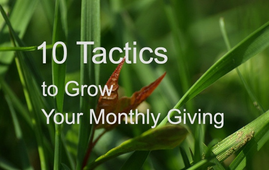 10 Tactics to Grow Your Monthly Giving