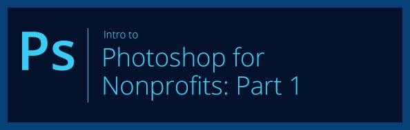 Intro to Adobe Photoshop for Nonprofits: Part 1