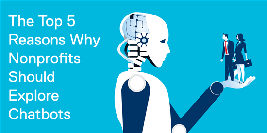 The Top 5 Reasons Why Nonprofits Should Explore Chatbots