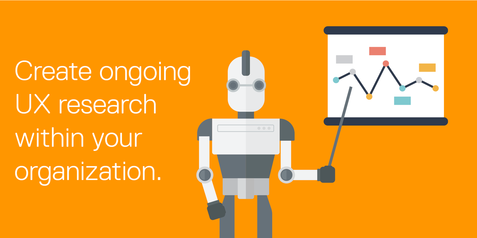 Create ongoing UX research within your organization.